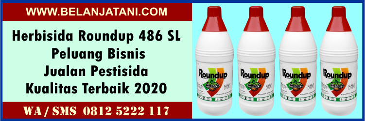 herisida, roundup, 486 sl, peluang, bisnis, jualan, pestisida, kualitas, terbaik, 2020