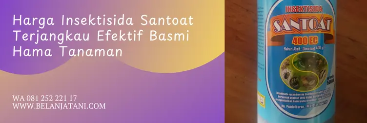 santoat insektisida, harga santoat, kegunaan insektisida santoat, bahan aktif santoat, Belanja Tani