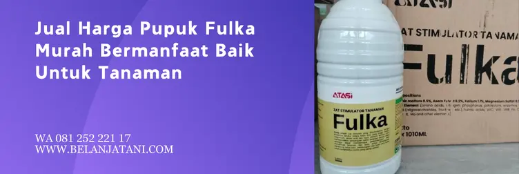 fulka, pupuk cair fulka, harga fulka, kandungan pupuk fulka, Belanja Tani