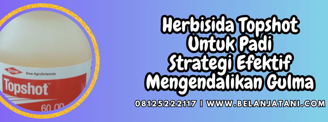 herbisida topshot untuk padi,herbisida,topshot,topshot 60 od,belanja tani
